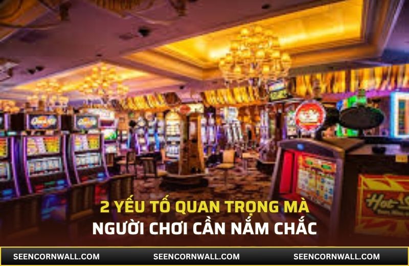 2 yếu tố quan trọng mà người chơi cần nắm chắc