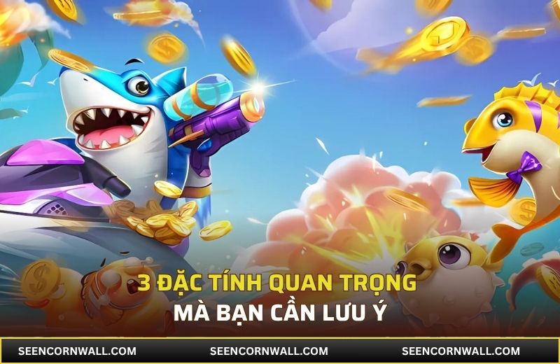 3 đặc tính quan trọng mà bạn cần lưu ý