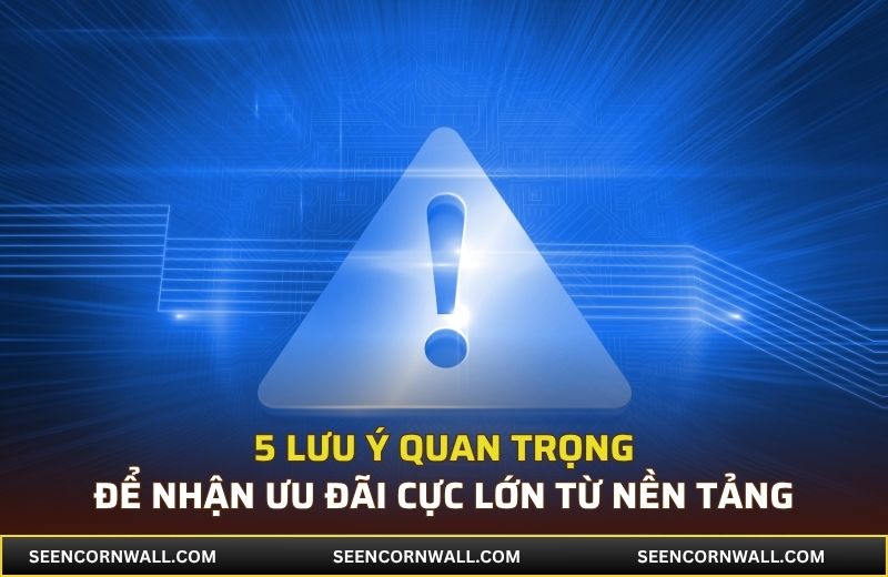 5 lưu ý quan trọng để nhận ưu đãi cực lớn từ nền tảng