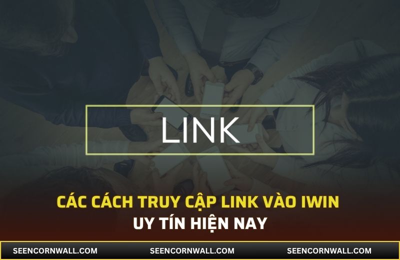 Các cách truy cập link vào iWin uy tín hiện nay