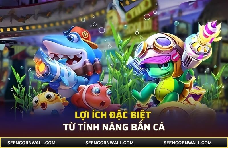 Lợi ích đặc biệt từ tính năng bắn cá