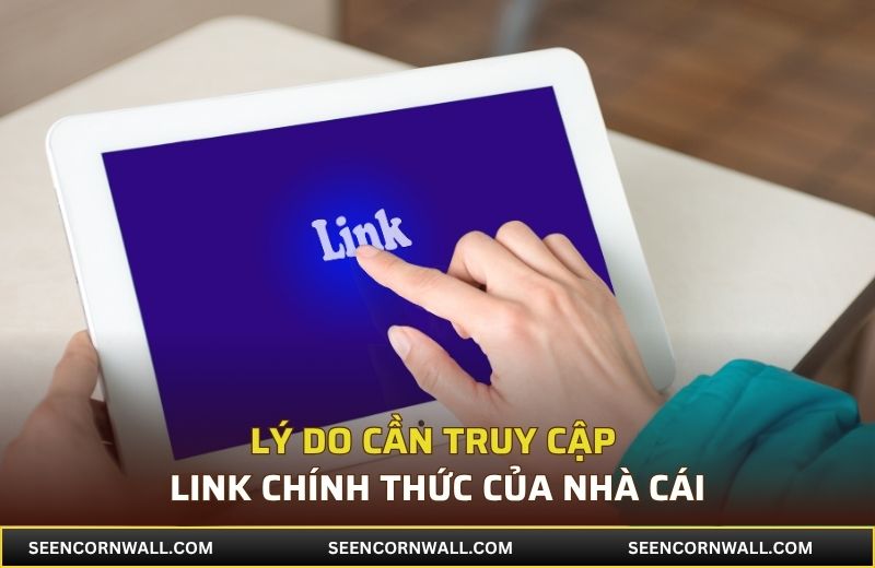 Lý do cần truy cập link chính thức của nhà cái
