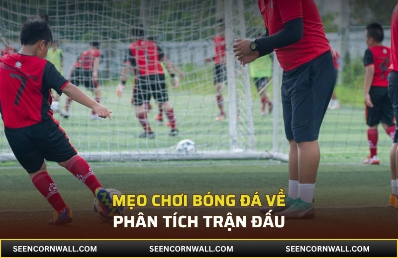 Mẹo chơi bóng đá về phân tích trận đấu