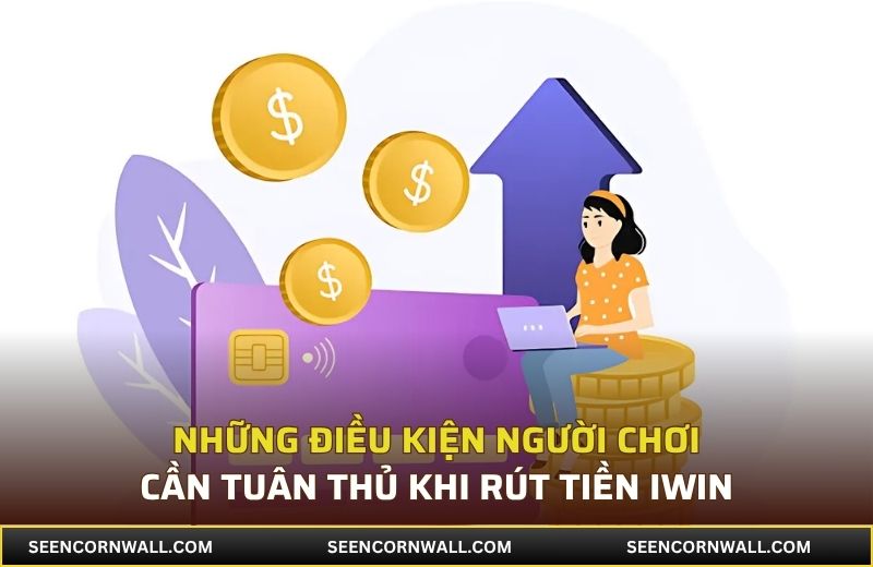 Những điều kiện người chơi cần tuân thủ khi rút tiền iWin