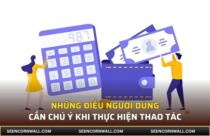 Những điều người dùng cần chú ý khi thực hiện thao tác