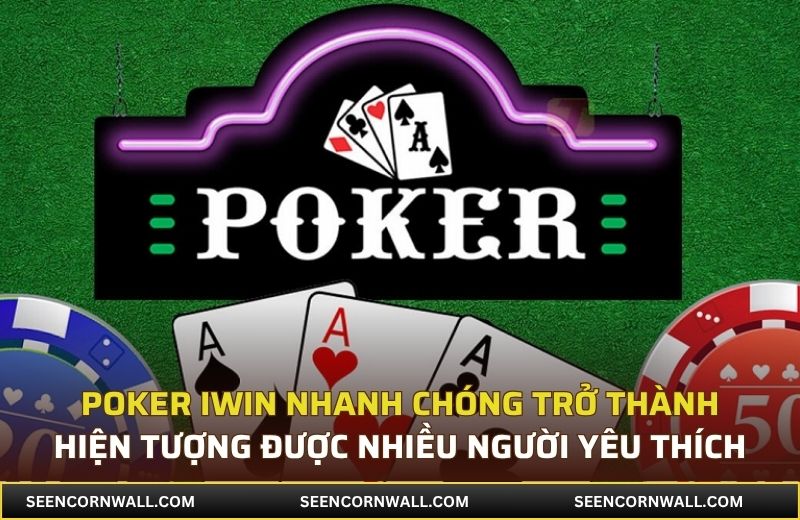 Poker iWin nhanh chóng trở thành hiện tượng được nhiều người yêu thích
