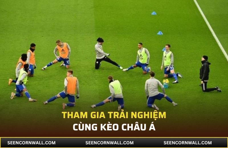 Tham gia trải nghiệm cùng kèo châu Á