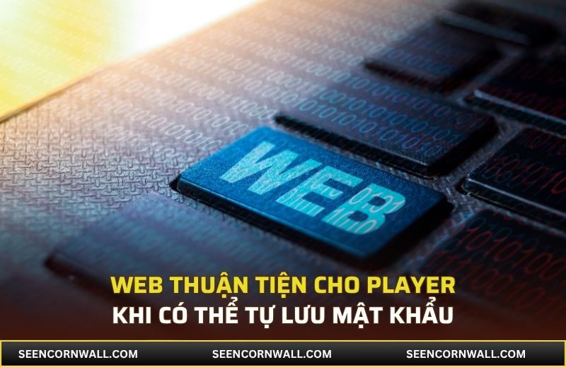 Web thuận tiện cho player khi có thể tự lưu mật khẩu